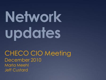 Network updates CHECO CIO Meeting December 2010 Marla Meehl Jeff Custard.