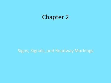 Chapter 2 Signs, Signals, and Roadway Markings. 2.1 Traffic Signs Each sign shape and color have specific meanings By knowing the meanings of each shape.