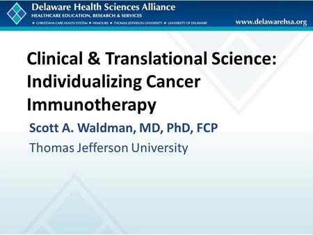 Clinical & Translational Science: Individualizing Cancer Immunotherapy Scott A. Waldman, MD, PhD, FCP Thomas Jefferson University.
