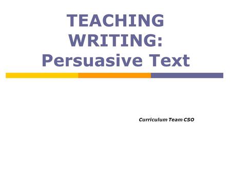 TEACHING WRITING: Persuasive Text