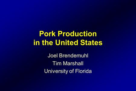 Pork Production in the United States Joel Brendemuhl Tim Marshall University of Florida.