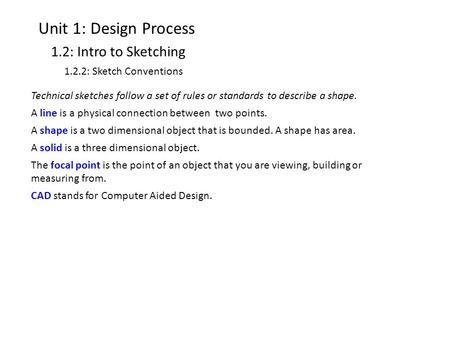 Unit 1: Design Process 1.2: Intro to Sketching 1.2.2: Sketch Conventions Technical sketches follow a set of rules or standards to describe a shape. A line.