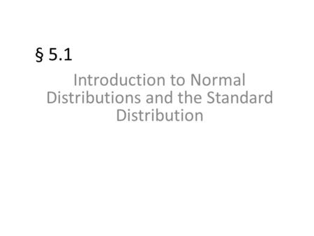 Introduction to Normal Distributions and the Standard Distribution
