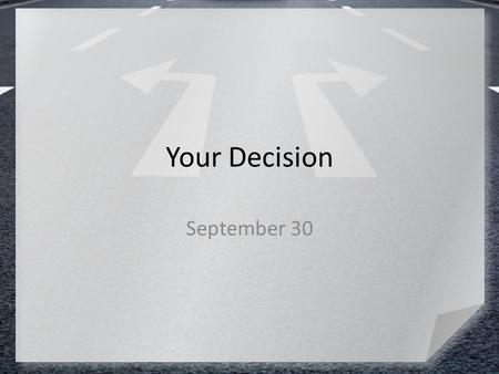Your Decision September 30. Think About It … When you go on a trip, what are some of the choices you have to make as you plan and prepare? Jesus talked.