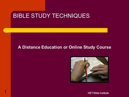 NET Bible Institute 1 BIBLE STUDY TECHNIQUES A Distance Education or Online Study Course.