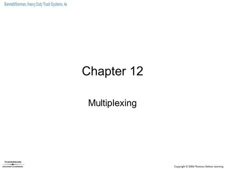 Chapter 12 Multiplexing. Objectives (1 of 3) Describe a typical truck data bus. List the key data bus hardware components. Define the word multiplexing.
