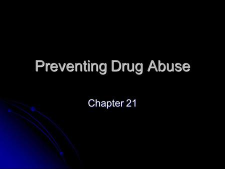 Preventing Drug Abuse Chapter 21 Legal and Illegal Drugs Drug use is part of life in the United States Drug use is part of life in the United States.