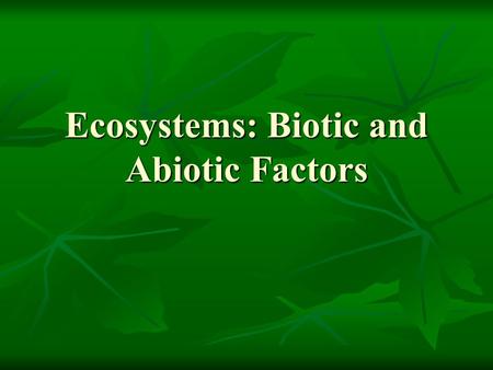 Ecosystems: Biotic and Abiotic Factors