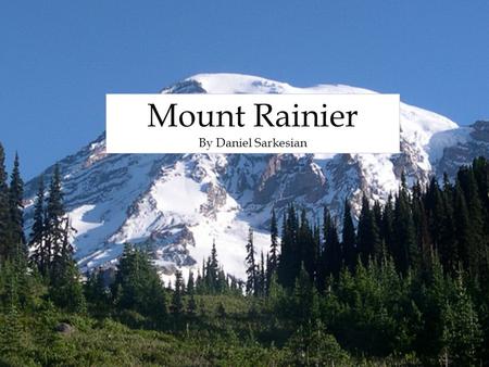By Daniel Sarkesian Mount Rainier By Daniel Sarkesian.