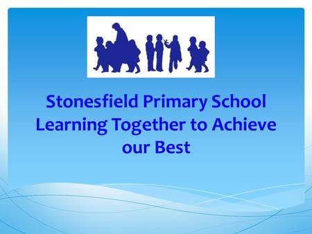 Stonesfield Primary School Learning Together to Achieve our Best.