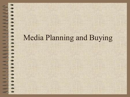 Media Planning and Buying. Chapter Outline I.Chapter Key Points II.Media Planning and Buying III.The Media Plan IV.Media Objectives V.Media Strategies.