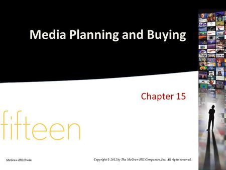 Media Planning and Buying Chapter 15 McGraw-Hill/Irwin Copyright © 2012 by The McGraw-Hill Companies, Inc. All rights reserved.
