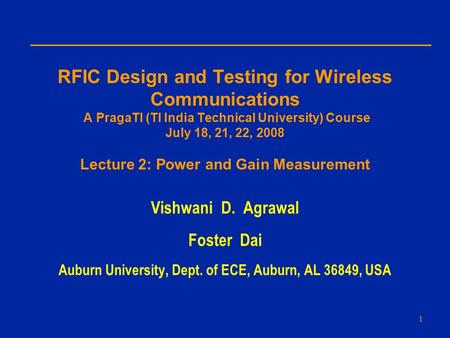 RFIC Design and Testing for Wireless Communications A PragaTI (TI India Technical University) Course July 18, 21, 22, 2008 Lecture 2: Power and Gain Measurement.