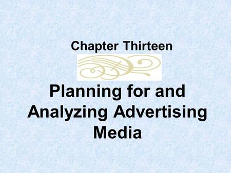 Planning for and Analyzing Advertising Media Chapter Thirteen.