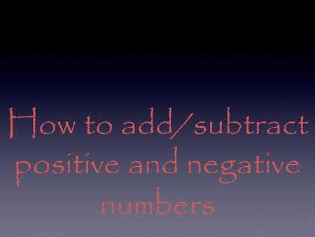 How to add/subtract positive and negative numbers.