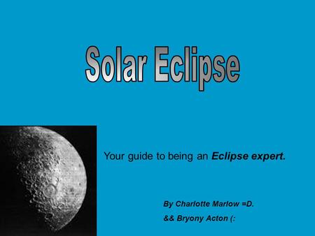 Your guide to being an Eclipse expert. By Charlotte Marlow =D. && Bryony Acton (: