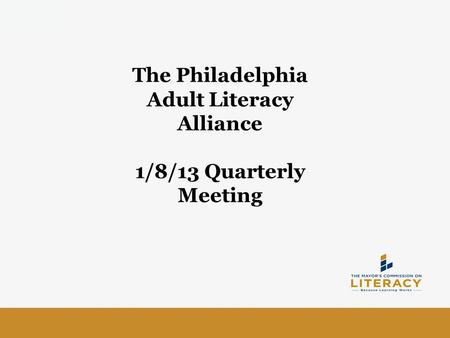 The Philadelphia Adult Literacy Alliance 1/8/13 Quarterly Meeting.