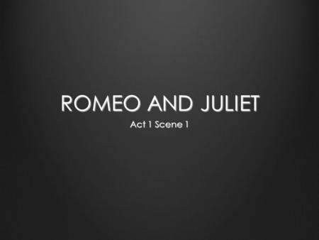 ROMEO AND JULIET Act 1 Scene 1.