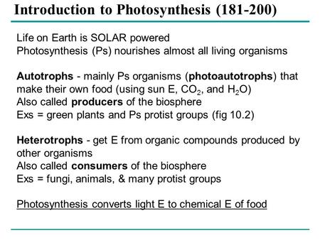 Life on Earth is SOLAR powered Photosynthesis (Ps) nourishes almost all living organisms Autotrophs - mainly Ps organisms (photoautotrophs) that make their.