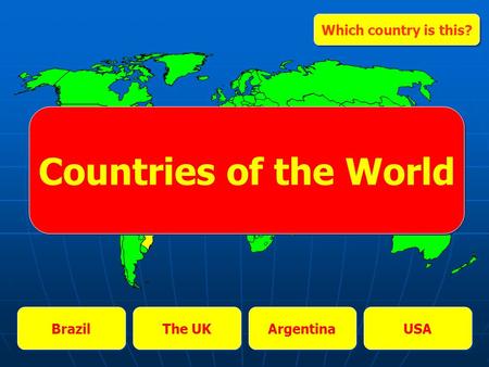 Brazil The UK Argentina USA Which country is this? Countries of the World.