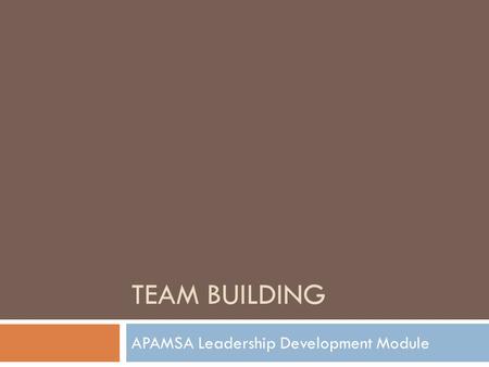 TEAM BUILDING APAMSA Leadership Development Module.