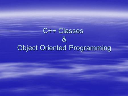 C++ Classes & Object Oriented Programming. Object Oriented Programming  Programmer thinks about and defines the attributes and behavior of objects. 