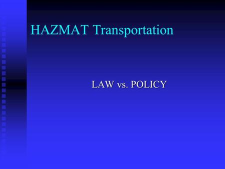 HAZMAT Transportation LAW vs. POLICY. HAZMAT Transportation Hazmat (Flashpoint less than 200 degrees F) Hazmat (Flashpoint less than 200 degrees F) Materials.
