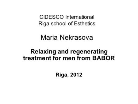 Relaxing and regenerating treatment for men from BABOR Riga, 2012 CIDESCO International Riga school of Esthetics Maria Nekrasova.