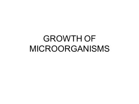 GROWTH OF MICROORGANISMS. Nutritional Classification Based upon energy and carbon sources Energy source- electron donors –Phototrophs (light nourishment)