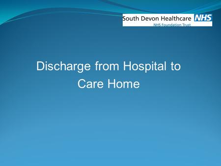 Discharge from Hospital to Care Home. What you told us! Lack of verbal communication Lack of documented communication Waiting for medicines Waiting for.