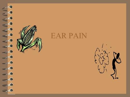 EAR PAIN.