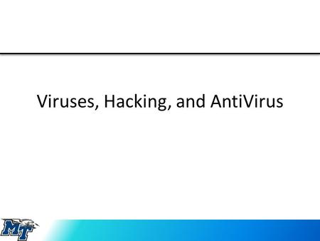 Viruses, Hacking, and AntiVirus. What is a Virus? A type of Malware – Malware is short for malicious software A virus – a computer program – Can replicate.