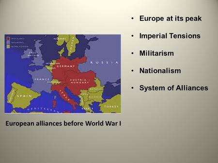 Europe at its peak Imperial Tensions Militarism Nationalism