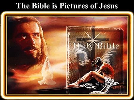 The Bible is Pictures of Jesus. Note: Any videos in this presentation will only play online. After you download the slideshow, you will need to also download.