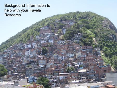 Background Information to help with your Favela Research