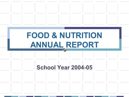 School Year 2004-05 FOOD & NUTRITION ANNUAL REPORT.