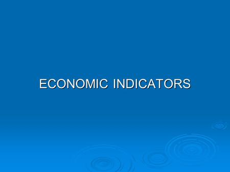ECONOMIC INDICATORS. Understanding Economic Indicators  Background Economic Theme: Recognize the stage of the business cycle.