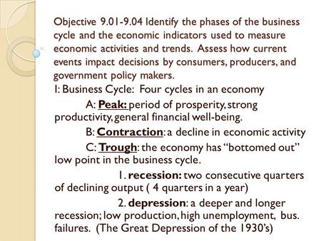 Objective 9.01-9.04 Identify the phases of the business cycle and the economic indicators used to measure economic activities and trends. Assess how current.