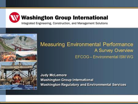 Measuring Environmental Performance A Survey Overview EFCOG – Environmental ISM WG Judy McLemore Washington Group International Washington Regulatory and.