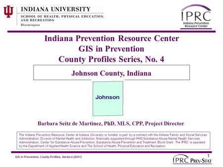 GIS in Prevention, County Profiles, Series 4 (2007) 7. Family Risk Factors 1 Indiana Prevention Resource Center GIS in Prevention County Profiles Series,