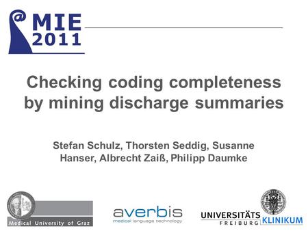 Stefan Schulz, Thorsten Seddig, Susanne Hanser, Albrecht Zaiß, Philipp Daumke Checking coding completeness by mining discharge summaries.