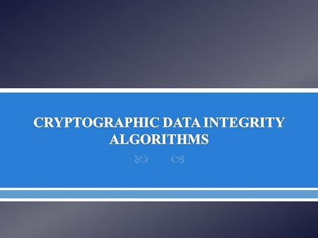 CRYPTOGRAPHIC DATA INTEGRITY ALGORITHMS