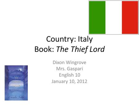 Country: Italy Book: The Thief Lord Dixon Wingrove Mrs. Gaspari English 10 January 10, 2012.