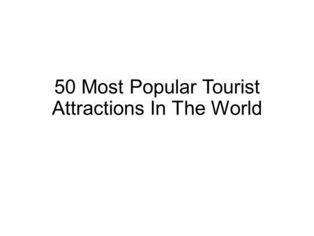 50 Most Popular Tourist Attractions In The World.