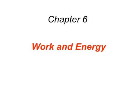 Chapter 6 Work and Energy. 6.1 Work Done by a Constant Force.
