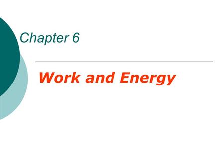 Chapter 6 Work and Energy. 6.1 Work Done by a Constant Force.