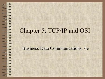 Chapter 5: TCP/IP and OSI Business Data Communications, 6e.