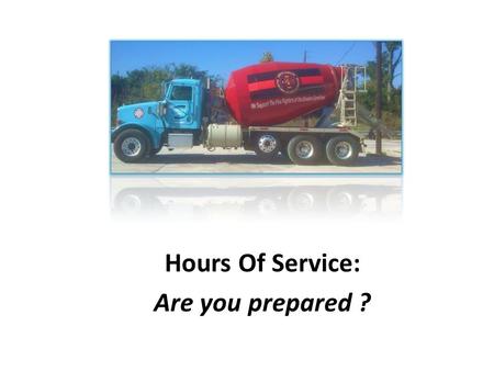 Hours Of Service: Are you prepared ?. Hours of Service– FMCSR Applicability: 49 CMR Part 395 – Hours of Service of Drivers Hours of Service Compliance.