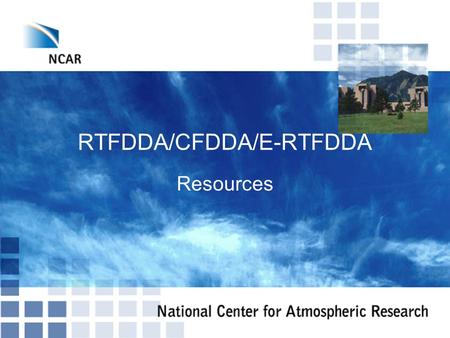 RTFDDA/CFDDA/E-RTFDDA Resources. Repositories –CVS –Data Sources Documentation & Useful Information –Internal –External –Mailing lists/aliases –Misc Web.