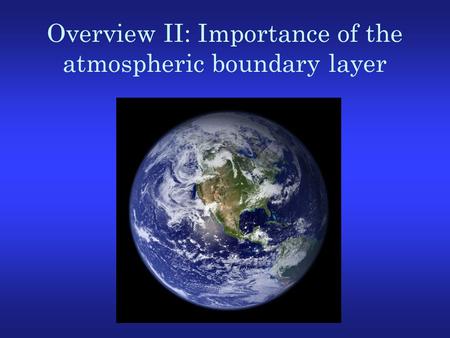 Overview II: Importance of the atmospheric boundary layer.
